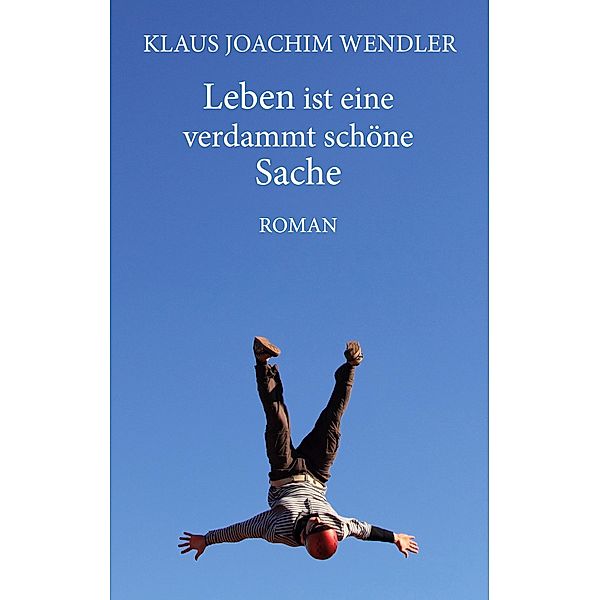 Leben ist eine verdammt schöne Sache, Klaus Joachim Wendler