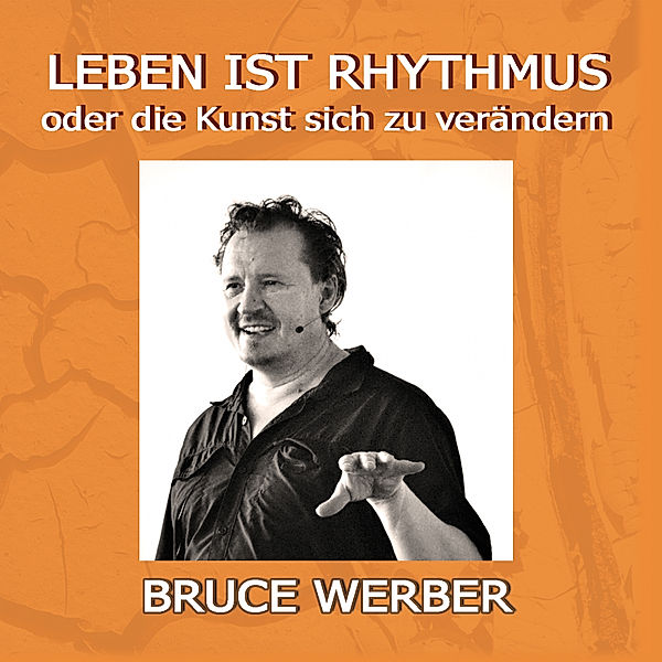 Leben ist Rhythmus oder die Kunst sich zu verändern, Bruce Werber