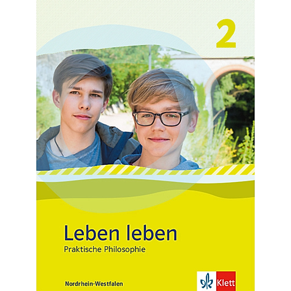 Leben leben. Ausgabe für Nordrhein-Westfalen ab 2017 / Leben leben 2. Praktische Philosophie. Ausgabe Nordrhein-Westfalen