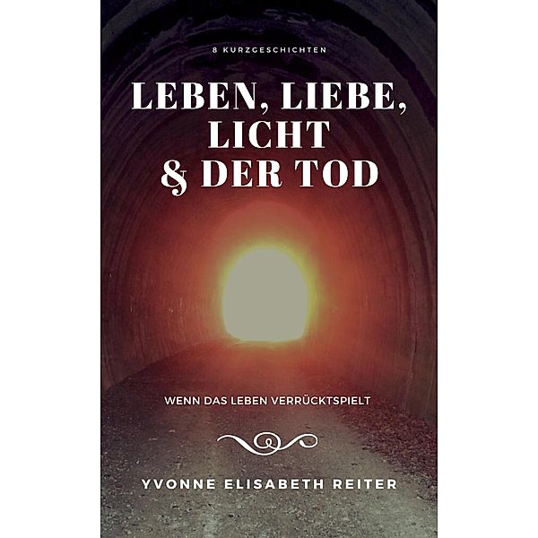 Leben, Liebe, Licht & der Tod, Yvonne Elisabeth Reiter