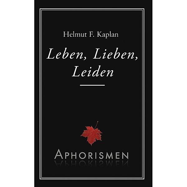 Leben, Lieben, Leiden, Helmut F. Kaplan