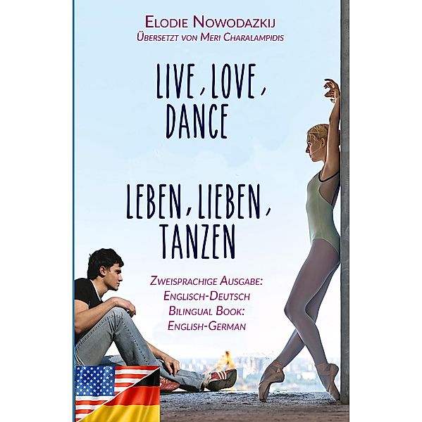 Leben, Lieben, Tanzen / Live, Love, Dance (Zweisprachige Ausgabe: Englisch-Deutsch), Elodie Nowodazkij