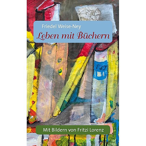 Leben mit Büchern, Friedel Weise-Ney, Fritzi Lorenz