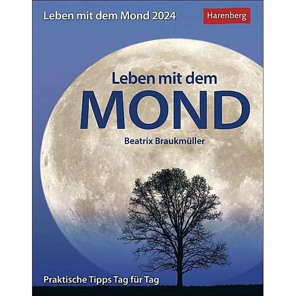 Leben mit dem Mond Tagesabreißkalender 2024 mit Tipps zum Leben im Rhythmus des Mondes. Tages-Tischkalender 2024 zum Abreißen mit Informationen zur aktuellen Mondphase, Beatrix Braukmüller