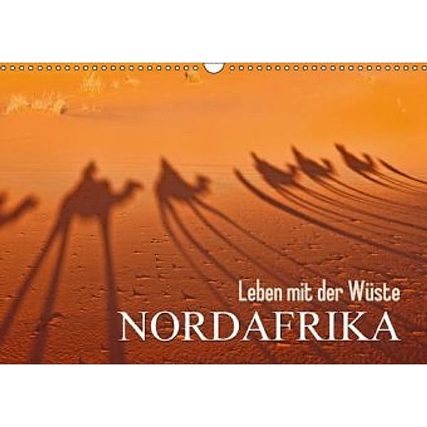 Leben mit der Wüste: Nordafrika (Wandkalender 2016 DIN A3 quer), Calvendo