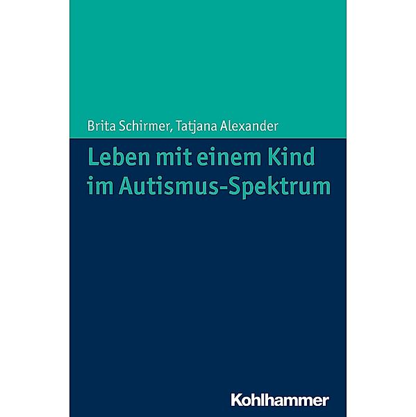 Leben mit einem Kind im Autismus-Spektrum, Brita Schirmer, Tatjana Alexander