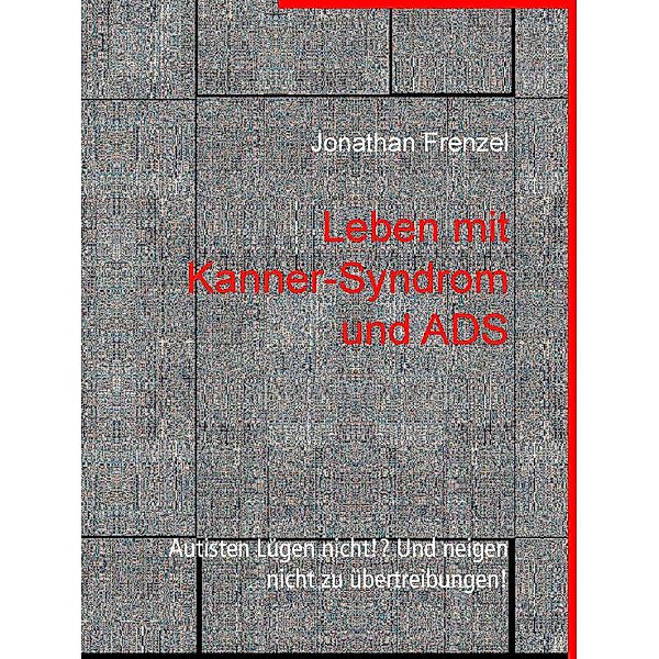 Leben mit Kanner-Syndrom und ADS / Juhu ich bin Autist Bd.4, Jonathan Frenzel