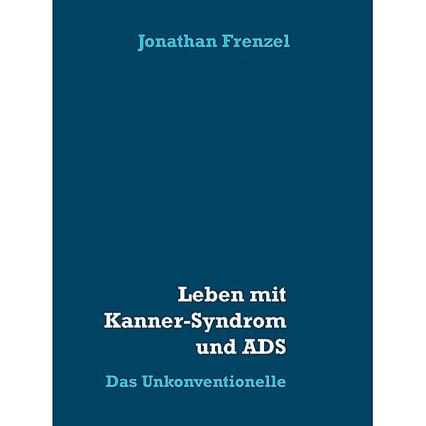 Leben mit Kanner-Syndrom und ADS / Juhu ich bin Autist Bd.3, Jonathan Frenzel
