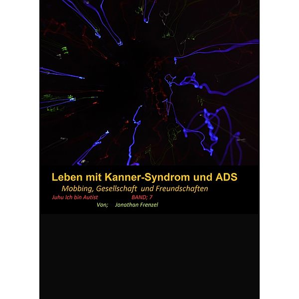Leben mit Kanner-Syndrom und ADS / Juhu ich bin Autist Bd.7, Jonathan Frenzel