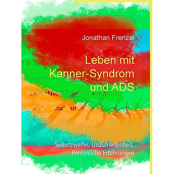 Leben mit Kanner-Syndrom und ADS / Juhu ich bin Autist Bd.9, Jonathan Frenzel