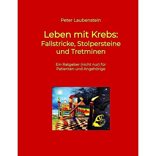 Leben mit Krebs: Fallstricke, Stolpersteine und Tretminen, Peter Laubenstein