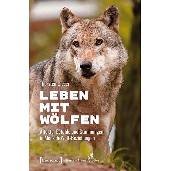 Leben mit Wölfen / Human-Animal Studies Bd.29, Thorsten Gieser