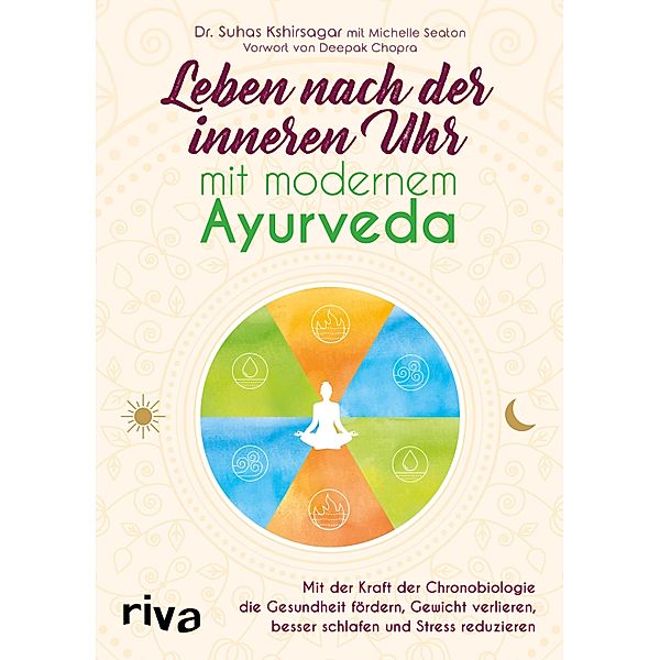 Leben nach der inneren Uhr mit modernem Ayurveda, Suhas G. Kshirsagar, Michelle Seaton