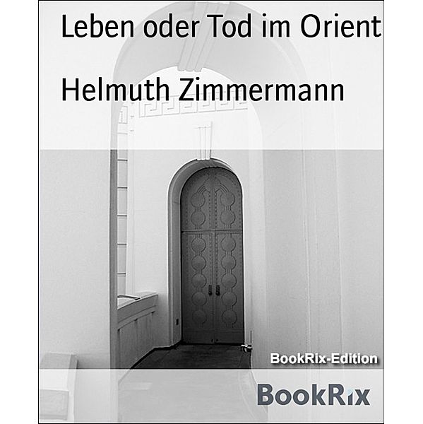 Leben oder Tod im Orient, Helmuth Zimmermann