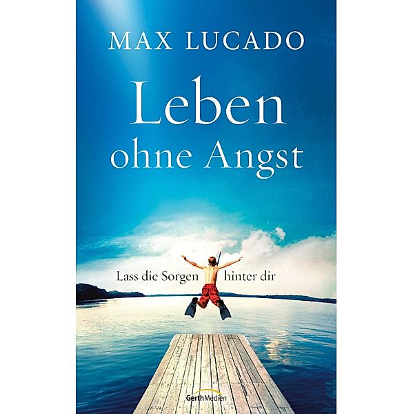 Leben ohne Angst, Max Lucado
