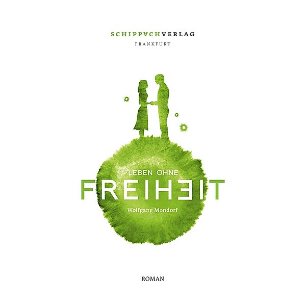 Leben ohne Freiheit / Kopfstände-Trilogie Bd.3, Wolfgang Mondorf