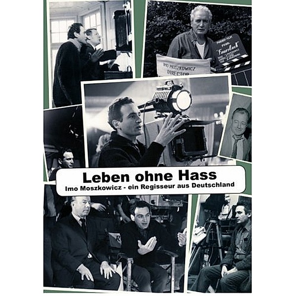 Leben ohne Hass: Imo Moszkowicz - Ein Regisseur aus Deutschland, Leben Ohne Hass-Imo Moszkowic