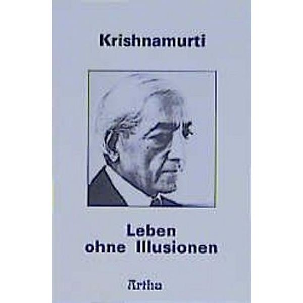 Leben ohne Illusionen, Jiddu Krishnamurti