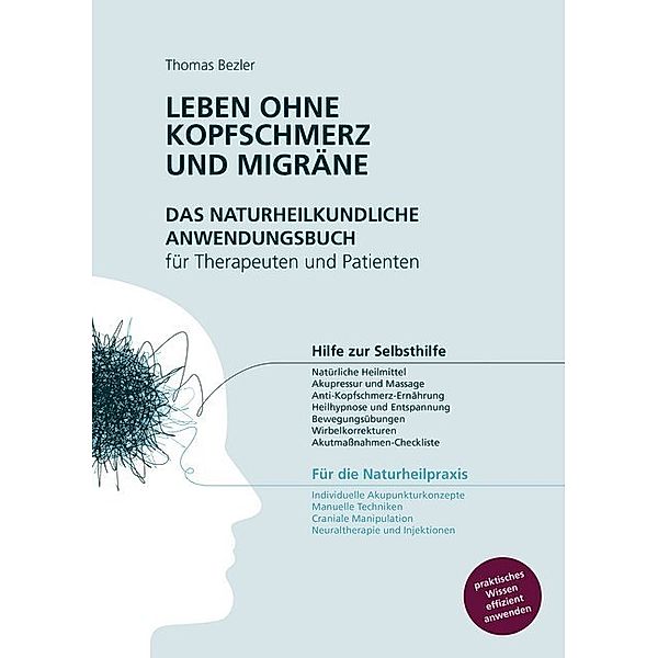 Leben ohne Kopfschmerz und Migräne - Das naturheilkundliche Anwendungsbuch für Therapeuten und Patienten, Thomas Bezler