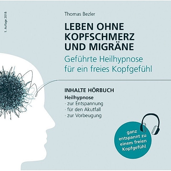 Leben ohne Kopfschmerz und Migräne - Geführte Heilhypnose zu einem freien Kopfgefühl,1 Audio-CD, Thomas Bezler
