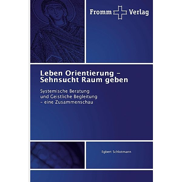 Leben Orientierung - Sehnsucht Raum geben, Egbert Schlotmann