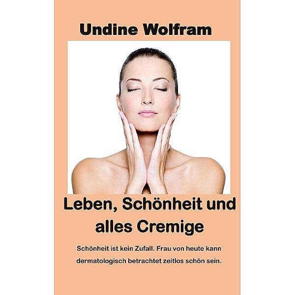 Leben, Schönheit und alles Cremige, Undine Wolfram