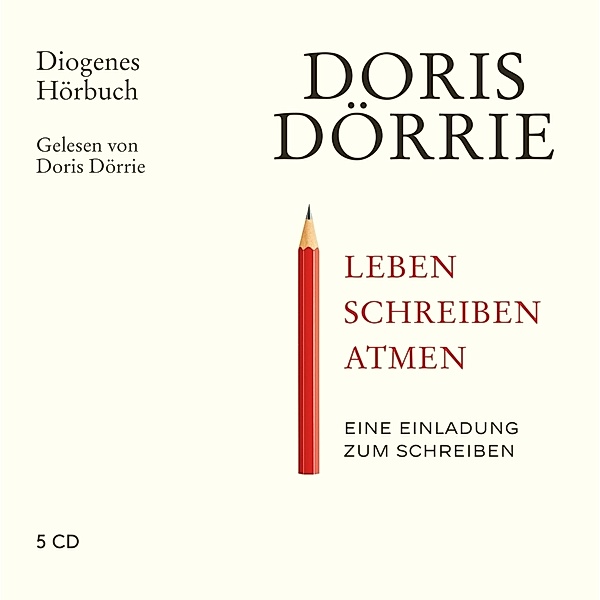 Leben, schreiben, atmen,5 Audio-CD, Doris Dörrie
