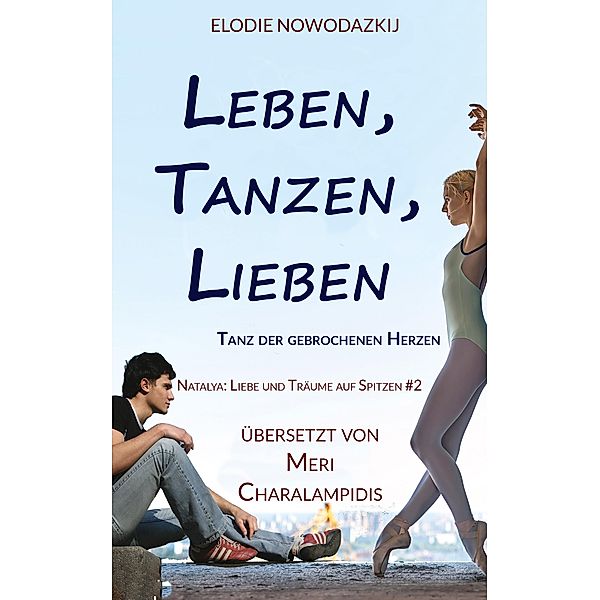 Leben, Tanzen, Lieben / Natalya: Liebe und Träume auf Spitzen Bd.2, Elodie Nowodazkij
