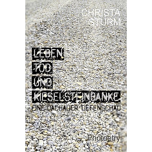 Leben, Tod und Kieselsteinbänke., Christa Sturm