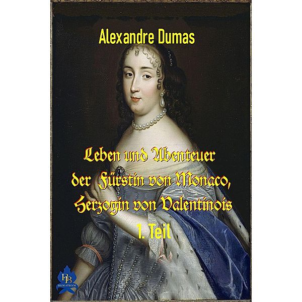 Leben und Abenteuer  der  Fürstin von Monaco, Herzogin von Valentinois, 1. Teil, Alexandre Dumas
