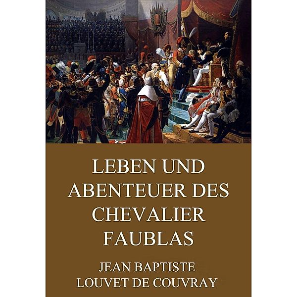 Leben und Abenteuer des Chevalier Faublas, Jean Baptiste Louvet De Couvray