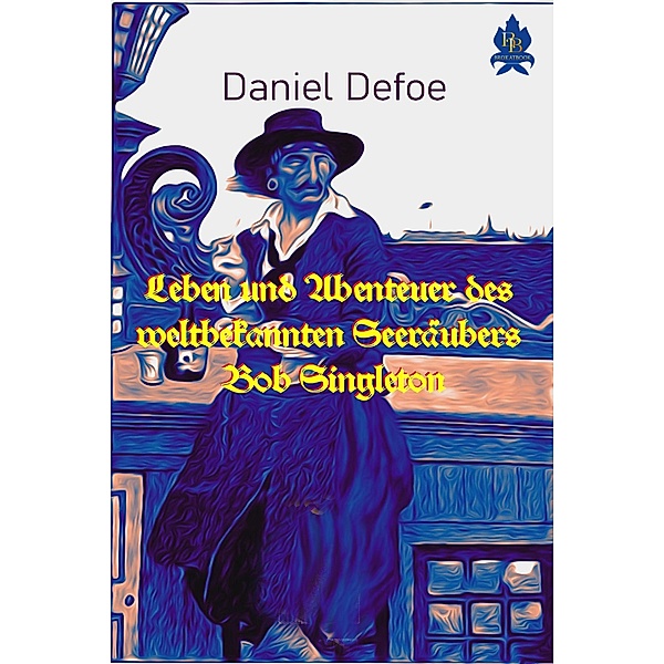Leben und Abenteuer des weltbekannten Seeräubers Bob Singleton, Daniel Defoe