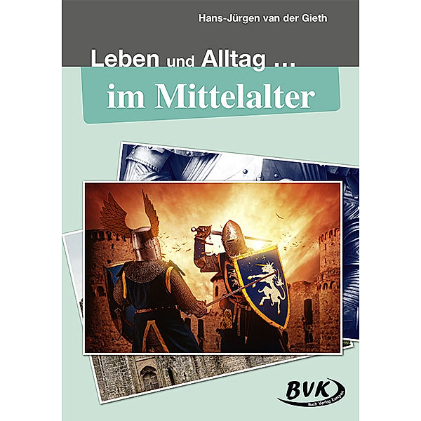 Leben und Alltag / Leben und Alltag ... im Mittelalter, Hans-Jürgen van der Gieth