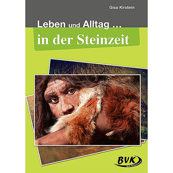 Leben und Alltag / Leben und Alltag ... in der Steinzeit, Gisa Kirstein