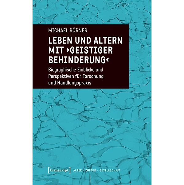 Leben und Altern mit >geistiger Behinderung< / Alter - Kultur - Gesellschaft Bd.11, Michael Börner