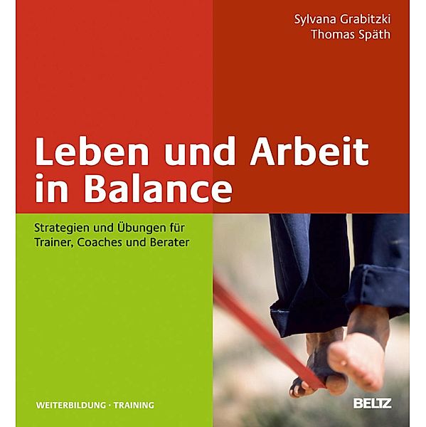 Leben und Arbeit in Balance / Beltz Weiterbildung, Thomas Späth, Sylvana Grabitzki