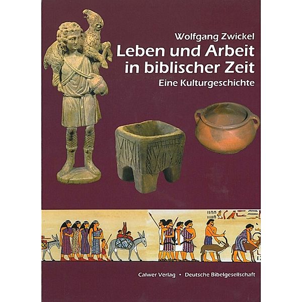Leben und Arbeit in biblischer Zeit, Wolfgang Zwickel