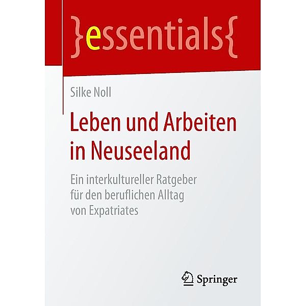 Leben und Arbeiten in Neuseeland / essentials, Silke Noll