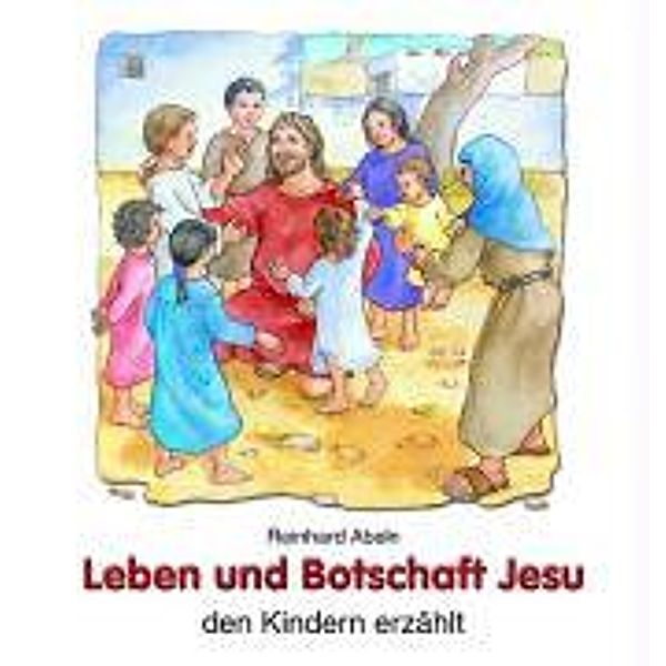 Leben und Botschaft Jesu den Kindern erzählt, Reinhard Abeln