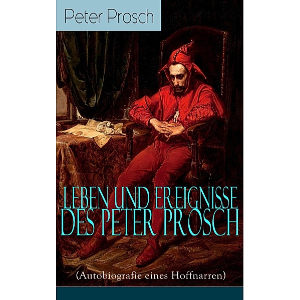 Leben und Ereignisse des Peter Prosch (Autobiografie eines Hoffnarren), Peter Prosch