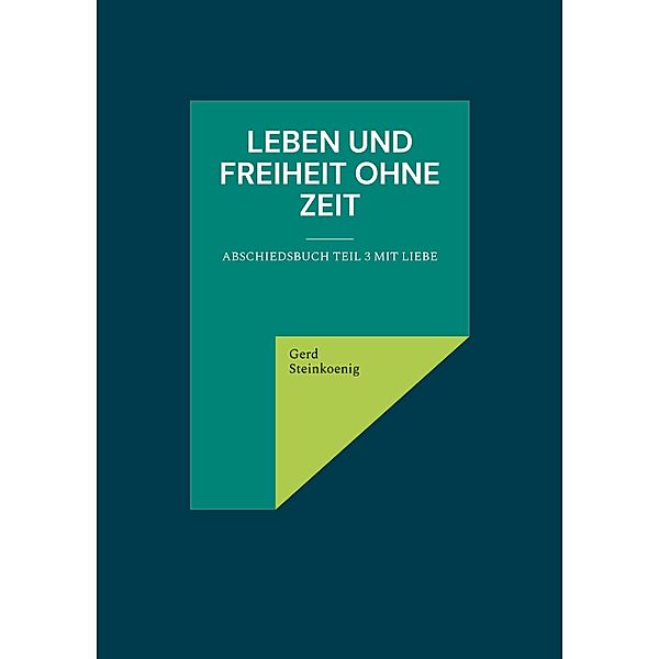 Leben und Freiheit ohne Zeit, Gerd Steinkoenig