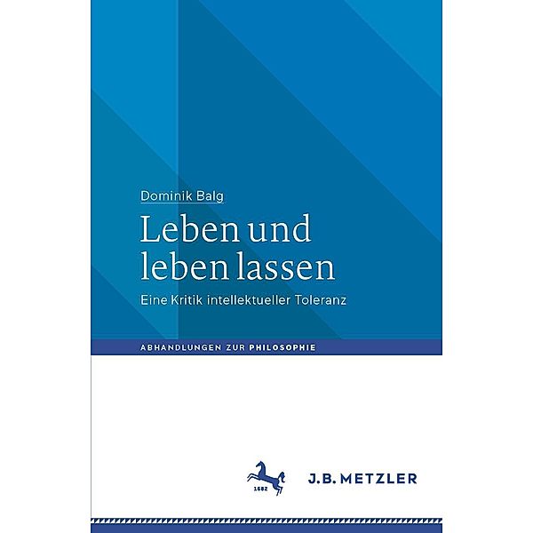 Leben und leben lassen / Abhandlungen zur Philosophie, Dominik Balg