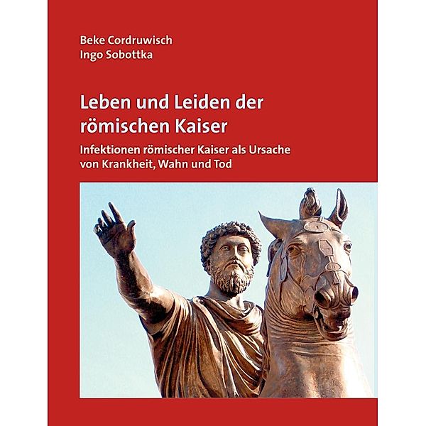 Leben und Leiden der römischen Kaiser, Beke Cordruwisch, Ingo Sobottka