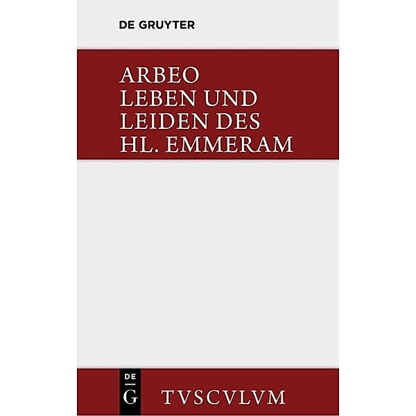 Leben und Leiden des Hl. Emmeram / Vita et passio Sancti Haimhrammi martyris, Arbeo