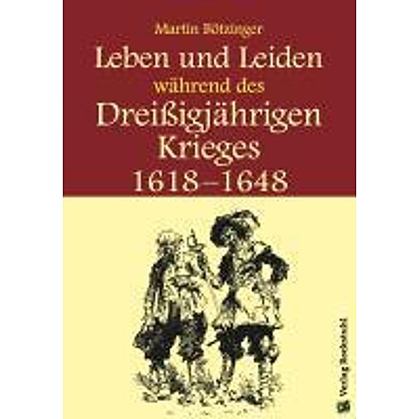 Leben und Leiden während des Dreissigjährigen Krieges (1618-1648), Werner Rockstuhl, Harald Rockstuhl