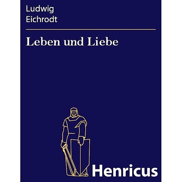 Leben und Liebe, Ludwig Eichrodt