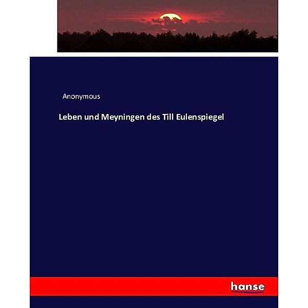 Leben und Meyningen des Till Eulenspiegel, Anonym