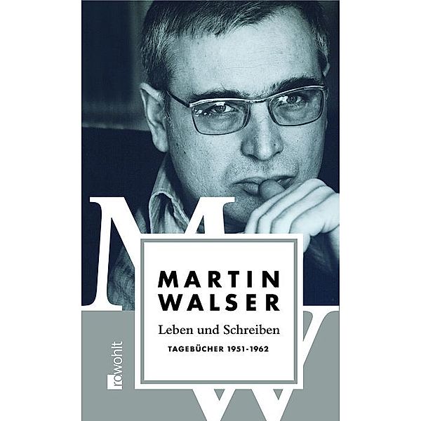 Leben und Schreiben: 1 Tagebücher 1951-1962, Martin Walser