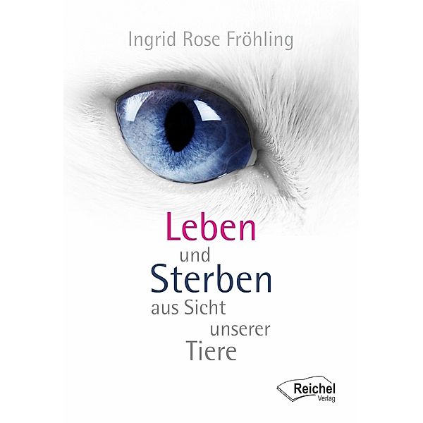 Leben und Sterben aus Sicht unserer Tiere, Ingrid Rose Fröhling