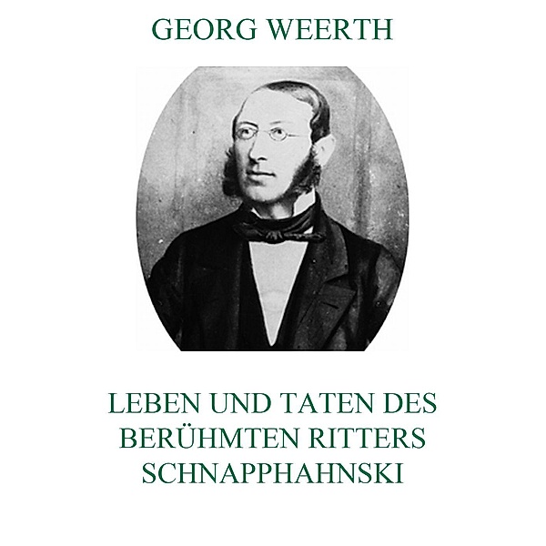 Leben und Taten des berühmten Ritters Schnapphahnski, Georg Weerth